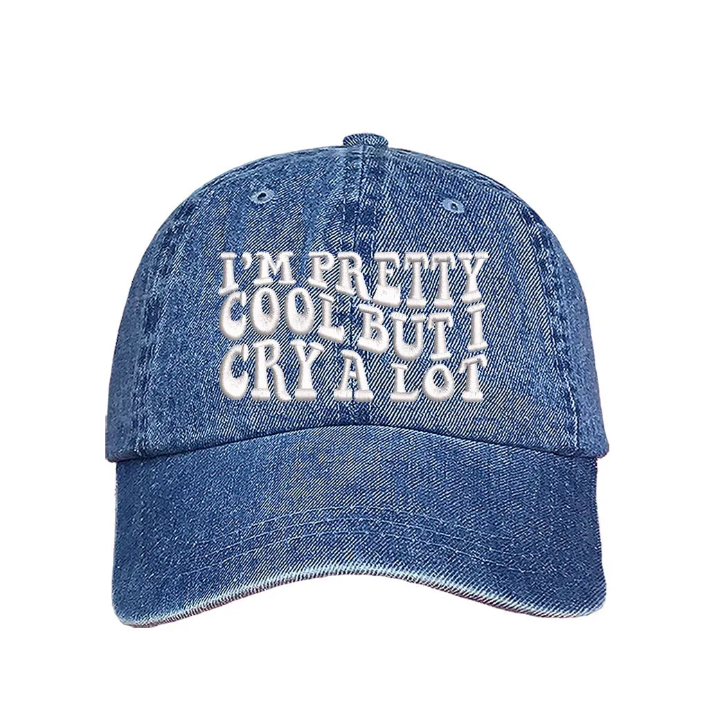 Im Pretty Cool But I Cry A lot Embroidered Baseball Hat