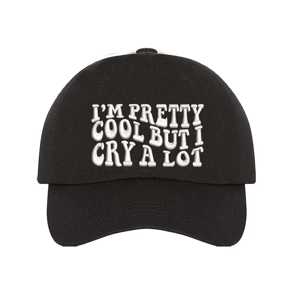 Im Pretty Cool But I Cry A lot Embroidered Baseball Hat