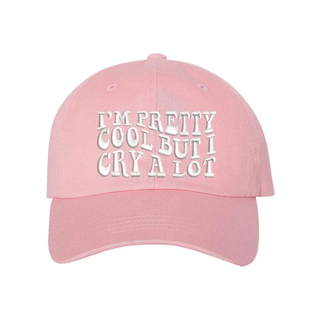 Im Pretty Cool But I Cry A lot Embroidered Baseball Hat