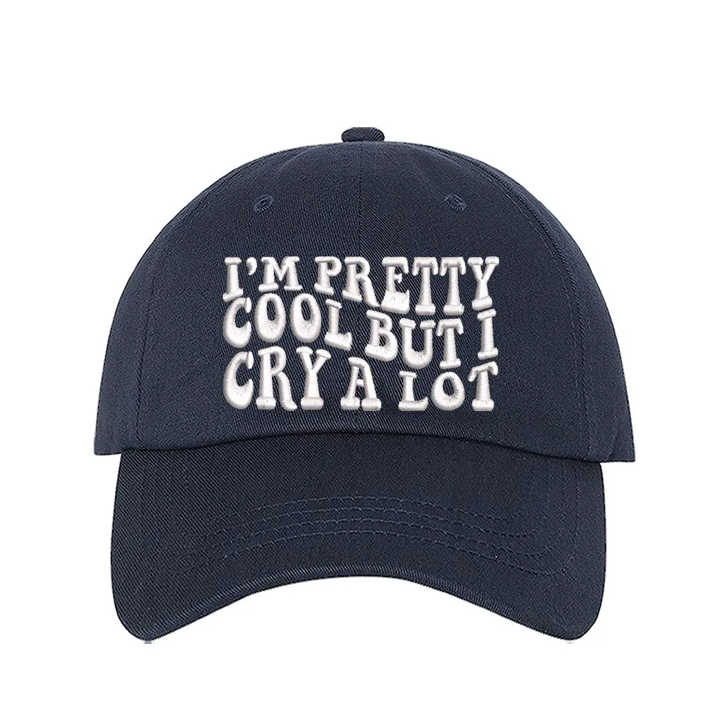 Im Pretty Cool But I Cry A lot Embroidered Baseball Hat