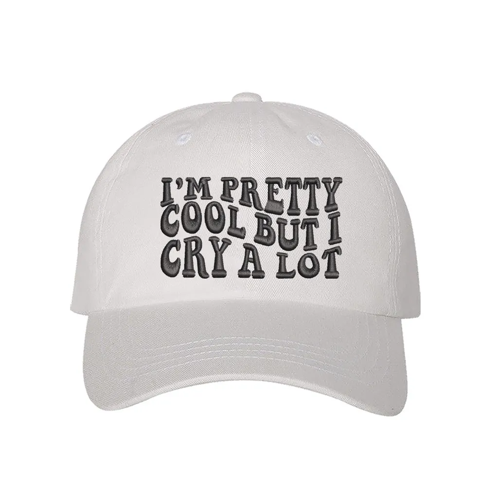 Im Pretty Cool But I Cry A lot Embroidered Baseball Hat