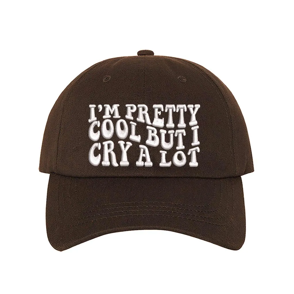 Im Pretty Cool But I Cry A lot Embroidered Baseball Hat