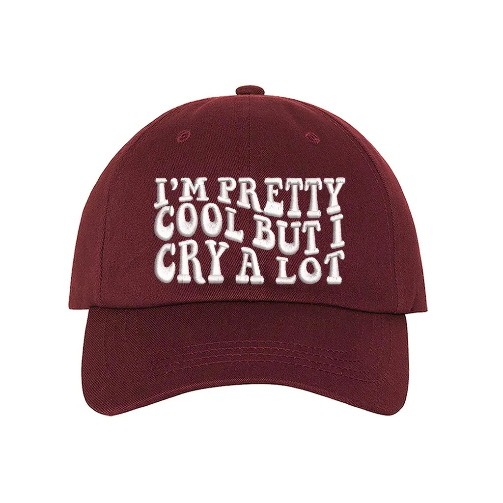 Im Pretty Cool But I Cry A lot Embroidered Baseball Hat