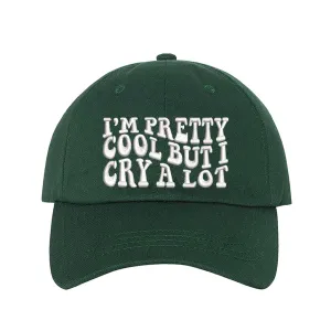 Im Pretty Cool But I Cry A lot Embroidered Baseball Hat
